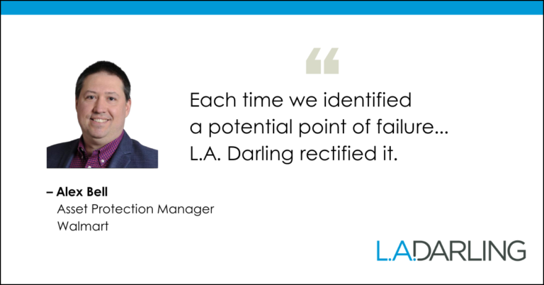 Each time we identified a potential point of failure...L.A. Darling rectified it.